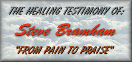The Healing Testimony Of: Steve Branham "From Pain To Praise"