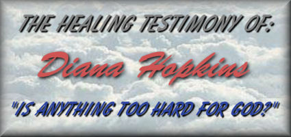 The Healing Testimony Of: Diana Hopkins "Is Anything Too Hard For God"