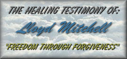 The Healing Testimony Of: Lloyd Mitchell "Freedom Through Forgiveness"